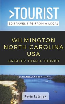 portada Greater Than a Tourist - Wilmington North Carolina USA: 50 Travel Tips from a Local (en Inglés)