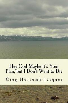 portada Hey God Maybe It's Your Plan, But I Don't Want to Die (en Inglés)