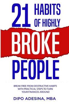portada 21 Habits of Highly Broke People: Break Free from Destructive Habits With Practical Steps To Turn Your Finances Around. (en Inglés)