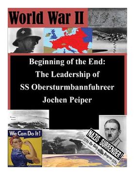 portada Beginning of the End: The Leadership of SS Obersturmbannfuhrer Jochen Peiper (en Inglés)
