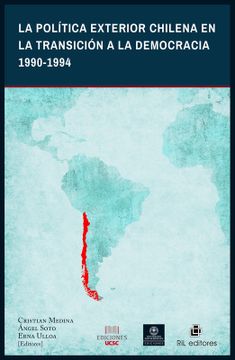 portada La Política Exterior Chilena en la Transición a la Democracia 1990-1994