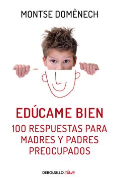 portada Educame Bien. 100 Respuestas Para Madres Y Padres Preocupados / Raise Me Well: 1 00 Answers for Mothers (in Spanish)