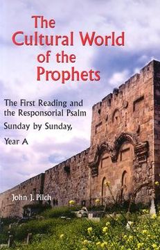 portada the cultural world of the prophets: the first reading and the responsorial psalm: sunday by sunday, year a (en Inglés)