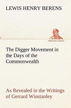 portada the digger movement in the days of the commonwealth as revealed in the writings of gerrard winstanley, the digger, mystic and rationalist, communist a (en Inglés)