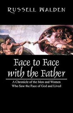 portada face to face with the father: a chronicle of the men and women who saw the face of god and lived (en Inglés)