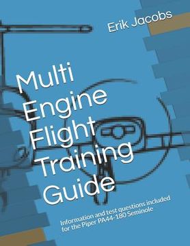 portada Multi Engine Flight Training Guide: Information and test questions included for the Piper PA44-180 Seminole (en Inglés)