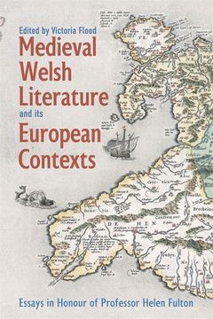 portada Medieval Welsh Literature and Its European Contexts: Essays in Honour of Professor Helen Fulton (en Inglés)