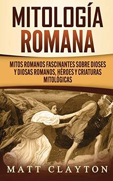 portada Mitología Romana: Mitos Romanos Fascinantes Sobre Dioses y Diosas Romanos, Héroes y Criaturas Mitológicas