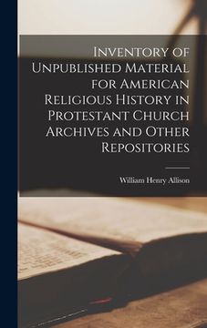 portada Inventory of Unpublished Material for American Religious History in Protestant Church Archives and Other Repositories (en Inglés)
