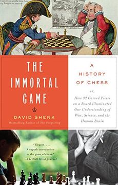 portada The Immortal Game: A History of Chess or how 32 Carved Pieces on a Board Illuminated our Understanding of War, Art, Science, and the Huma (en Inglés)