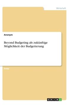 portada Beyond Budgeting als zukünftige Möglichkeit der Budgetierung (en Alemán)
