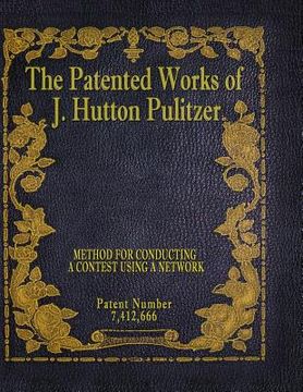 portada The Patented Works of J. Hutton Pulitzer - Patent Number 7,412,666