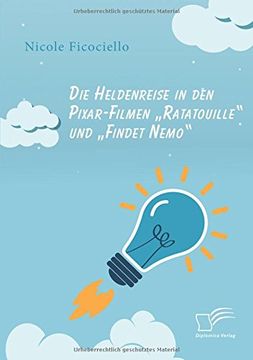 portada Die Heldenreise in den Pixar-Filmen „Ratatouille" und „Findet Nemo" (en Alemán)