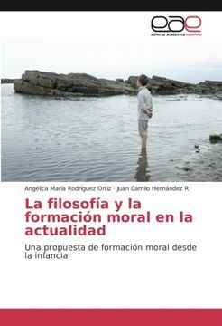 portada La filosofía y la formación moral en la actualidad: Una propuesta de formación moral desde la infancia (Spanish Edition)