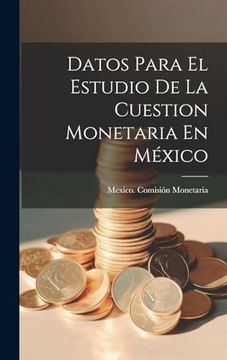 portada Datos Para el Estudio de la Cuestion Monetaria en México