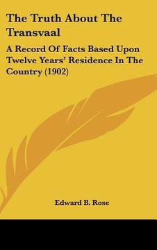portada the truth about the transvaal: a record of facts based upon twelve years' residence in the country (1902)