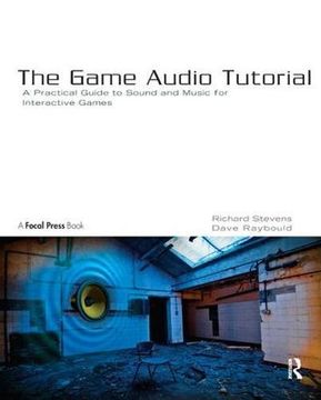 portada The Game Audio Tutorial: A Practical Guide to Sound and Music for Interactive Games (in English)