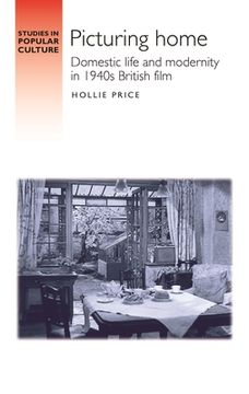 portada Picturing Home: Domestic Life and Modernity in 1940S British Film (en Inglés)
