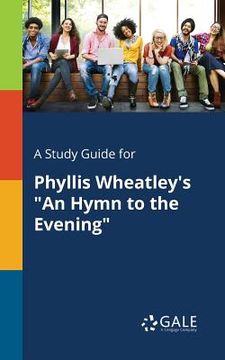 portada A Study Guide for Phyllis Wheatley's "An Hymn to the Evening" (in English)