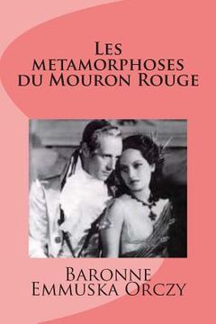 portada Les metamorphoses du Mouron Rouge (en Francés)