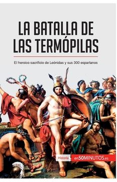 portada La batalla de las Termópilas: El heroico sacrificio de Leónidas y sus 300 espartanos