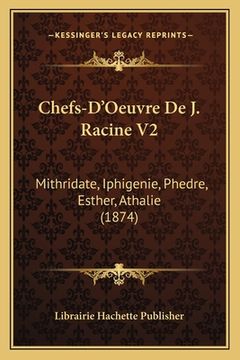 portada Chefs-D'Oeuvre De J. Racine V2: Mithridate, Iphigenie, Phedre, Esther, Athalie (1874) (in French)
