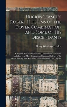 portada Huckins Family, Robert Huckins of the Dover Combination and Some of His Descendants: A Reprint With Corrections and Considerable Additions, Including (en Inglés)