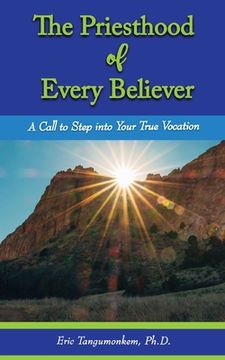portada The Priesthood of Every Believer: A Call to Step into Your True Vocation (en Inglés)