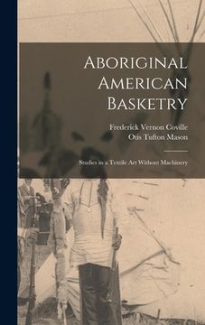 portada Aboriginal American Basketry: Studies in a Textile Art Without Machinery (in English)