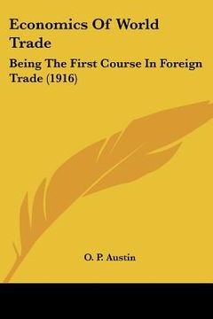 portada economics of world trade: being the first course in foreign trade (1916) (en Inglés)