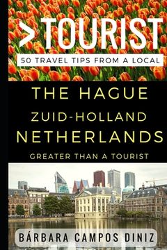 portada Greater Than a Tourist - The Hague Zuid-Holland Netherlands: 50 Travel Tips from a Local (en Inglés)