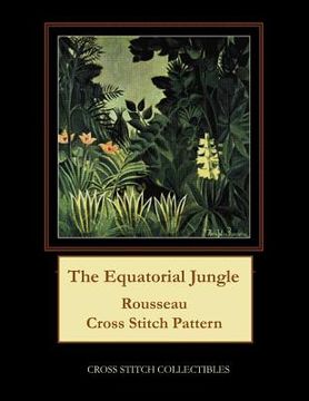 portada The Equatorial Jungle: Rousseau Cross Stitch Pattern (en Inglés)