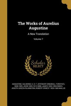 portada The Works of Aurelius Augustine: A New Translation; Volume 7 (en Inglés)