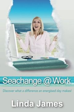 portada Seachange @ Work: Discover What a Difference an Energised Day Makes!