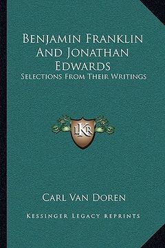 portada benjamin franklin and jonathan edwards: selections from their writings (en Inglés)