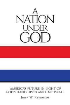 portada A Nation Under God: America's Future In Light Of God's Hand Upon Ancient Israel