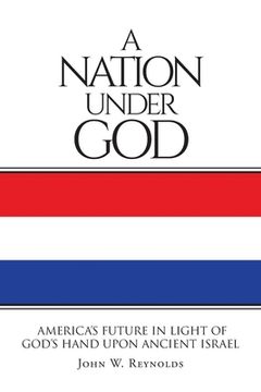 portada A Nation Under God: America's Future In Light Of God's Hand Upon Ancient Israel (en Inglés)