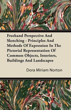 portada freehand perspective and sketching - principles and methods of expression in the pictorial representation of common objects, interiors, buildings and (en Inglés)
