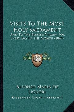 portada visits to the most holy sacrament: and to the blessed virgin, for every day in the month (1849) (en Inglés)