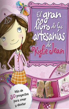 portada Gran Libro de las Artesanias de Kylie Jean mas de 50 Proyectos Para Crear y Diseñar (in Spanish)