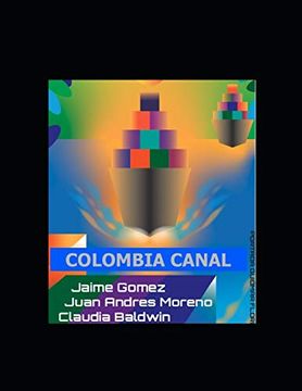 portada Colombia Canal: The Best Route in America for a Canal Between the Atlantic and Pacific Oceans (in English)