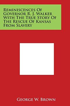 portada Reminiscences of Governor R. J. Walker with the True Story of the Rescue of Kansas from Slavery