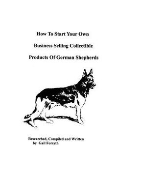 portada how to start your own business selling collectible products of german shepherds (en Inglés)