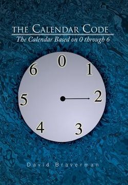 portada The Calendar Code: The Calendar Based on 0 Through 6 (en Inglés)