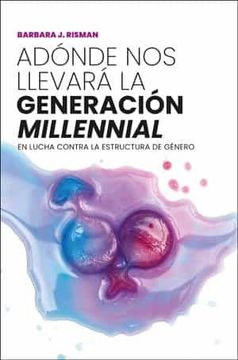 portada Adónde nos Llevará la Generación "Millennial": En Lucha Contra la Estructura de Género (in Spanish)