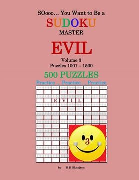 portada SOooo... You Want to Be a Sudoku Master - EVIL: Volume 3, Puzzles 1001-1500 (en Inglés)