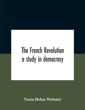 portada The French Revolution: A Study In Democracy (en Inglés)