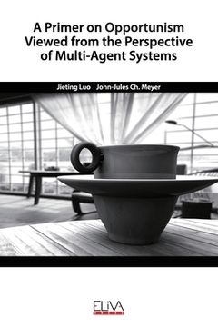 portada A Primer on Opportunism Viewed from the Perspective of Multi-Agent Systems (en Inglés)