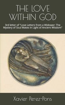 portada The Love Within God: 3rd letter of "Love Letters from a Widower: The Mystery of Soul Mates in Light of Ancient Wisdom" (en Inglés)
