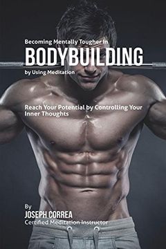 portada Becoming Mentally Tougher In Bodybuilding by Using Meditation: Reach Your Potential by Controlling Your Inner Thoughts